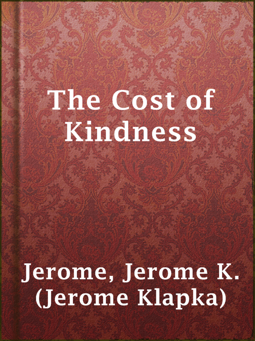 Title details for The Cost of Kindness by Jerome K. (Jerome Klapka) Jerome - Available